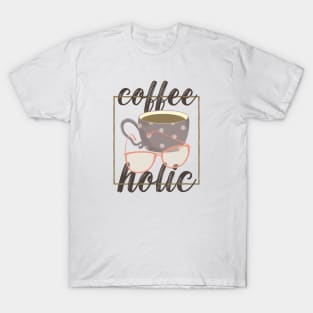 Coffeeholic for Coffee Lovers T-Shirt